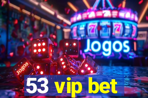 53 vip bet